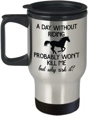 Horse Gifts Horseback Riding Travel Mug Gift for Horse Lover Funny Ride Horse Gifts For Men and Women Coffee Tea Cup A Day Without Riding Horse Gift
